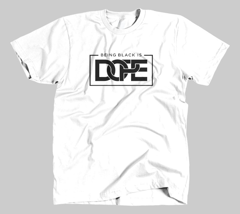 Being Black is Dope - White tee