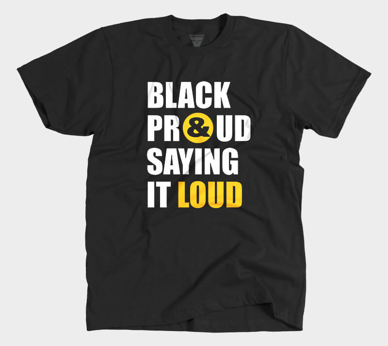 Black Proud and Saying it Loud - Black tee