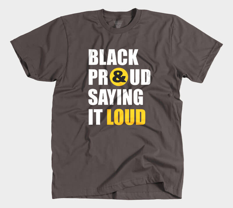 Black Proud and Saying it Loud - Chocolate tee