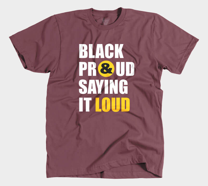 Black Proud and Saying it Loud - Maroon tee