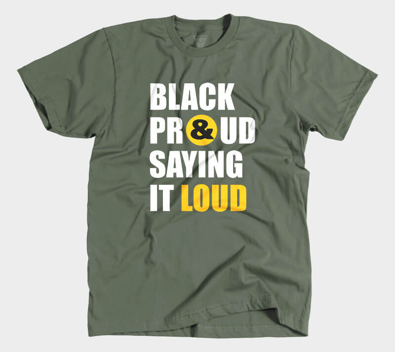 Black Proud and Saying it Loud - Military Green tee