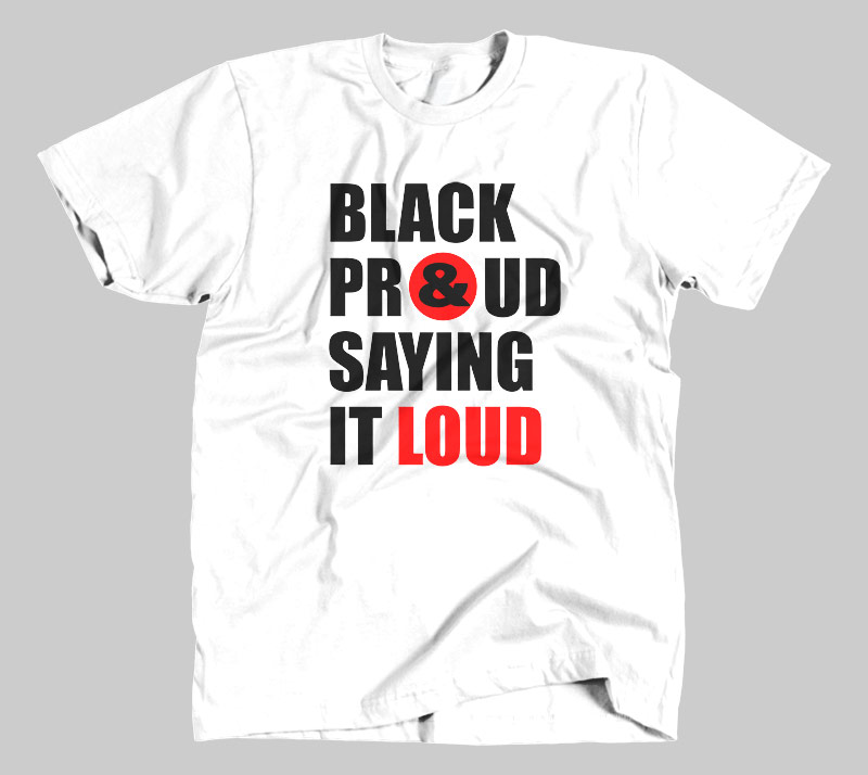 Black Proud and Saying it Loud - White tee