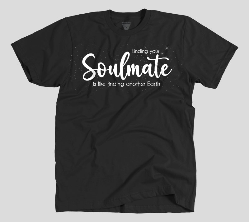 Finding Your Soulmate is Like Finding Another Earth - Black tee