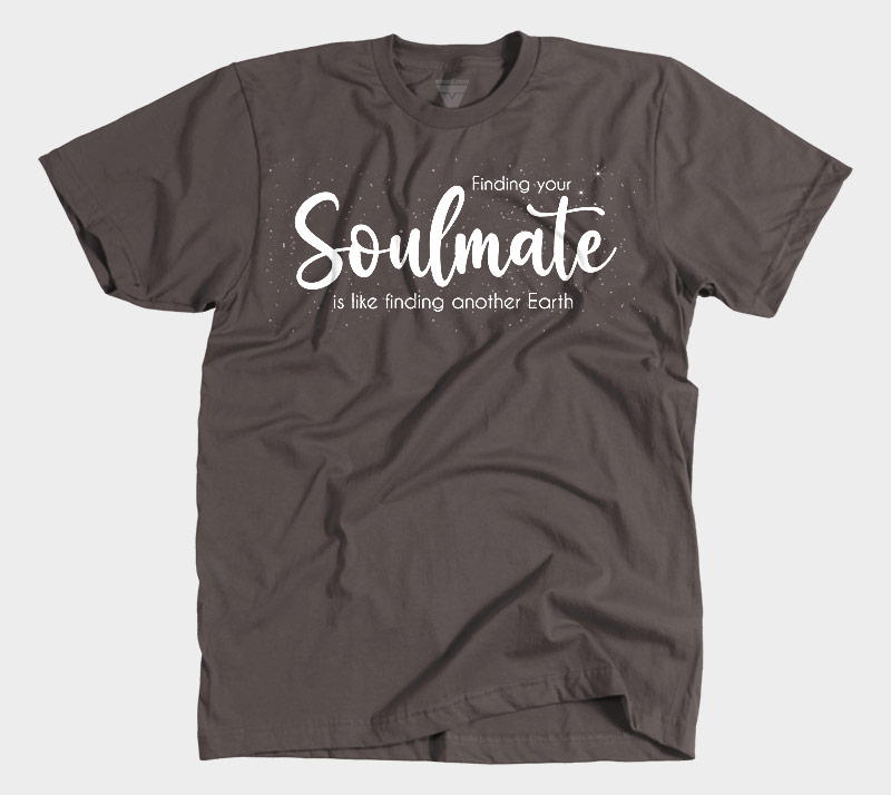 Finding Your Soulmate is Like Finding Another Earth - Chocolate tee