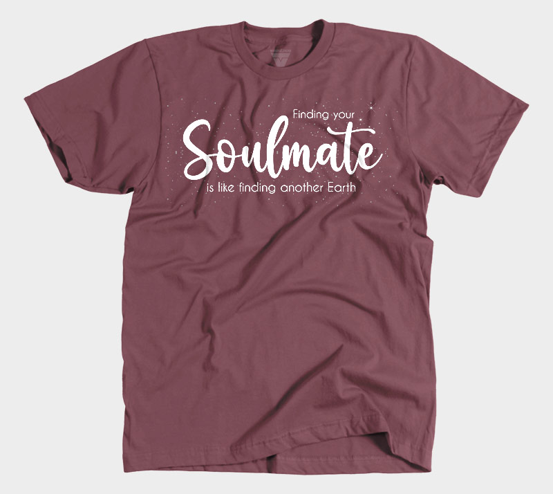 Finding Your Soulmate is Like Finding Another Earth - Maroon tee