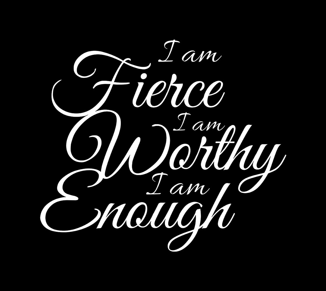 I am fierce, I am Worthy, I am Enough T-Shirt Zoomed