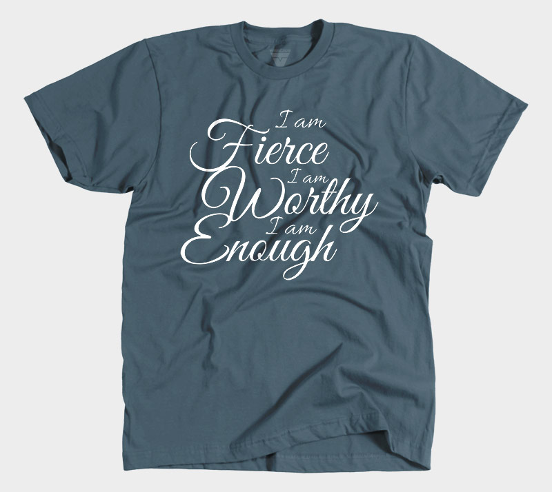 I Am Fierce I Am Worthy I Am Enough - Indigo tee