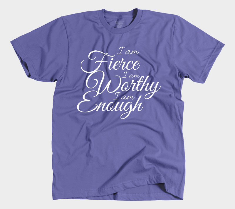 I Am Fierce I Am Worthy I Am Enough - Purple tee