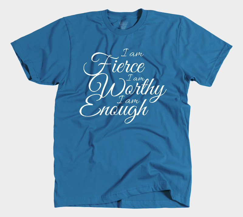 I Am Fierce I Am Worthy I Am Enough - Royal Blue tee