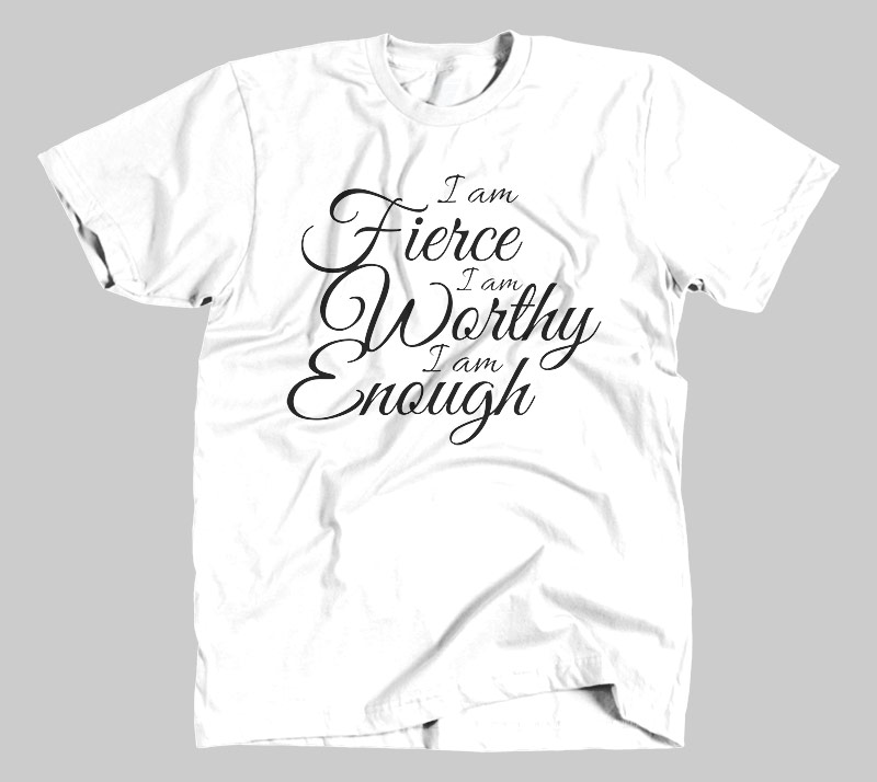 I Am Fierce I Am Worthy I Am Enough - White tee