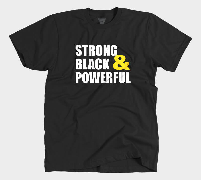 Strong Black & Powerful - Black tee