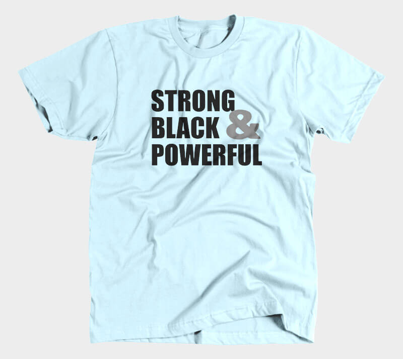 Strong Black & Powerful - Light Blue tee