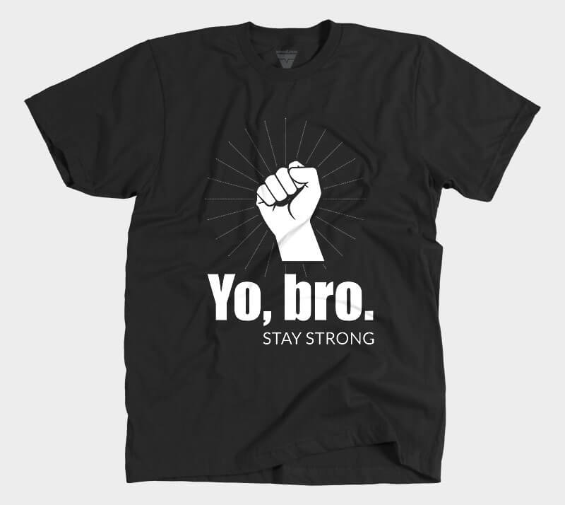 Yo, Bro. Stay Strong. - Black tee