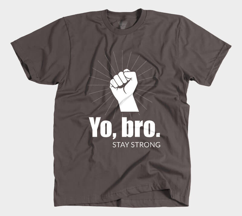 Yo, Bro. Stay Strong. - Chocolate tee