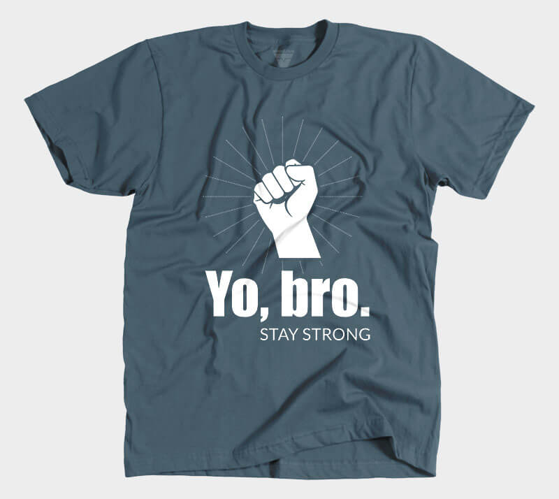 Yo, Bro. Stay Strong. - Indigo tee