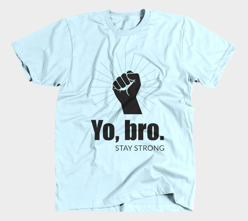 Yo, Bro. Stay Strong. - Light Blue tee