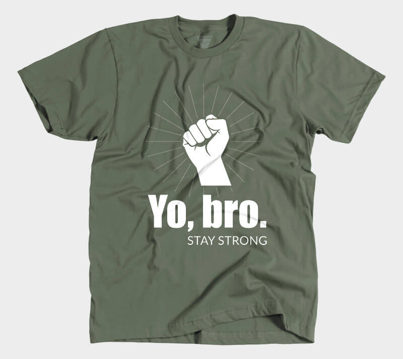 Yo, Bro. Stay Strong. - Military Green tee