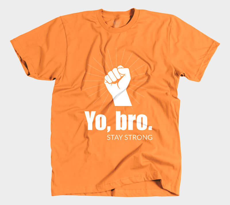 Yo, Bro. Stay Strong. - Orange tee