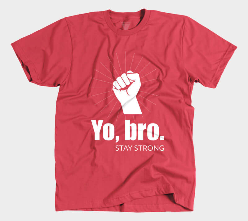 Yo, Bro. Stay Strong. - Red tee