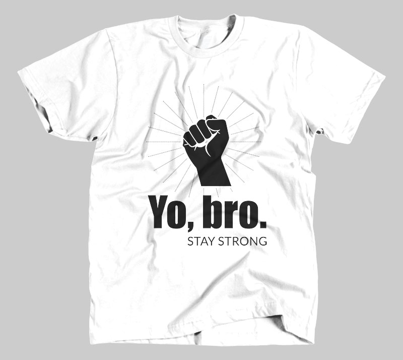 Yo, Bro. Stay Strong. - White tee